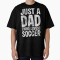 Dad Who Loves Soccer T-Shirt - Casual Everyday Wear Men Women - T-Shirt, Sweatshirt, Hoodie