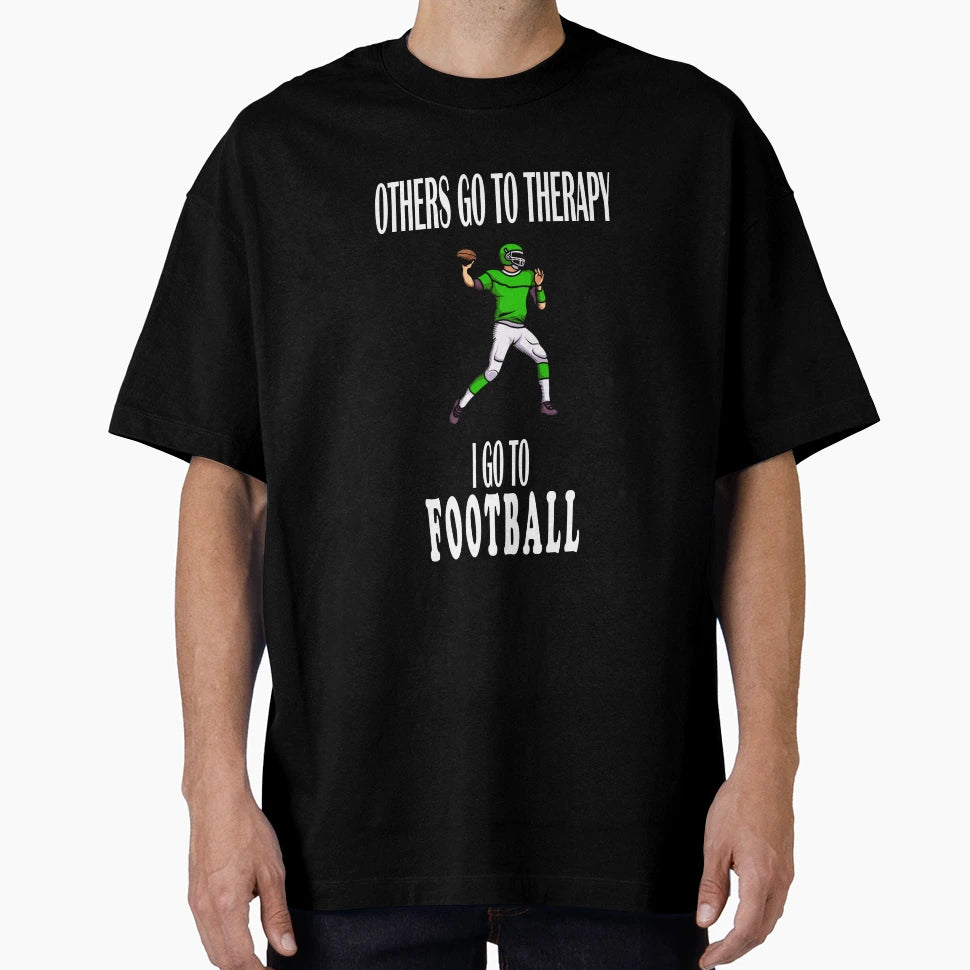 Others Go To Therapy I Go To Football T-Shirt - Custom Art Print Men Women - T-Shirt, Sweatshirt, Hoodie