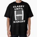 Classy Until Kickoff Mom Shirts Classy T-Shirt - Graphic Print Unisex - T-Shirt, Sweatshirt, Hoodie