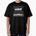 Drink Wine And Watch Football T-Shirt - Custom Art Print Men Women - T-Shirt, Sweatshirt, Hoodie