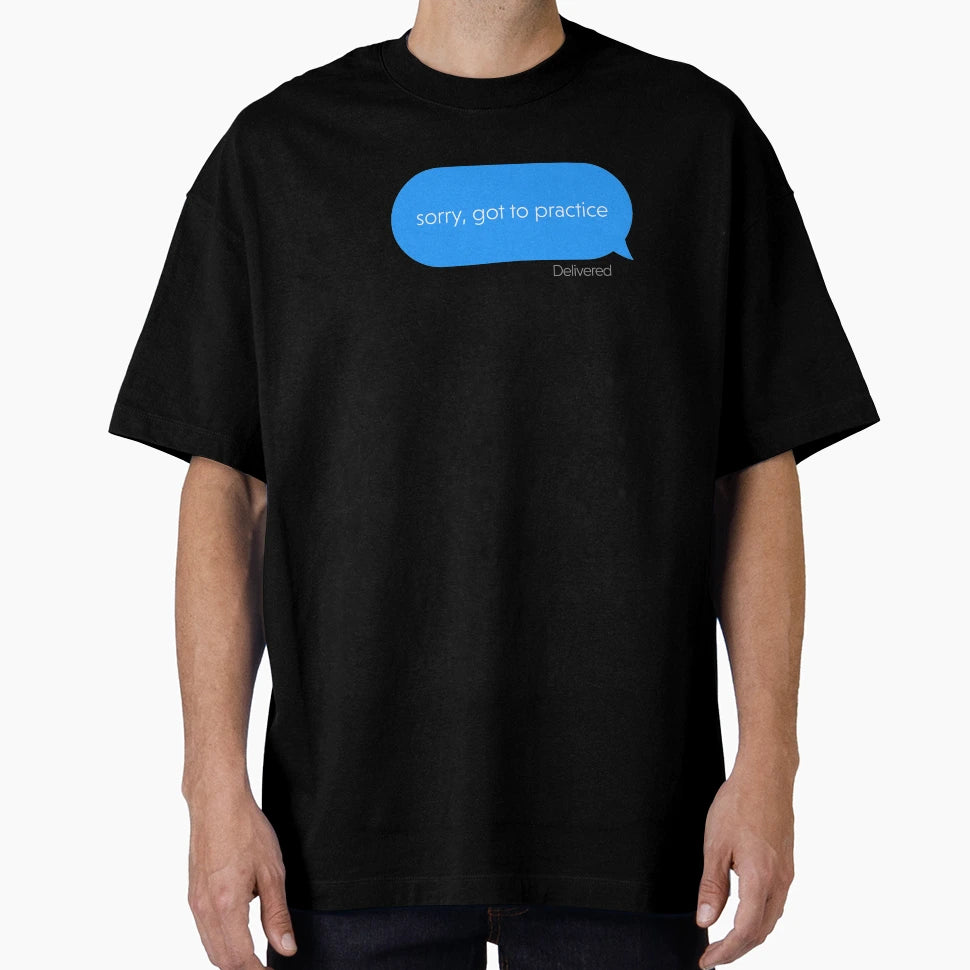 Sorry Got To Practice Message T-Shirt - Casual Everyday Wear for Adults - T-Shirt, Sweatshirt, Hoodie