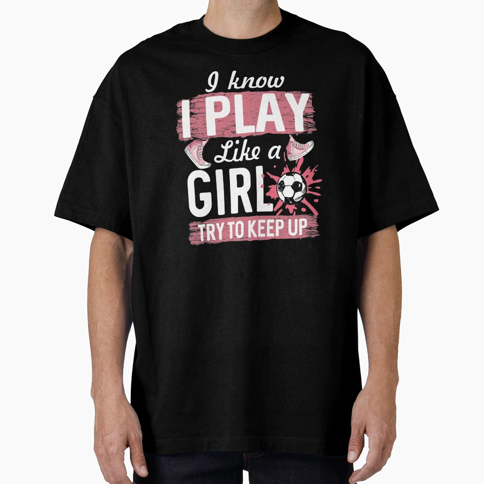 I Know I Play Like Soccer Player Try T-Shirt - Custom Art Print for Adults - T-Shirt, Sweatshirt, Hoodie