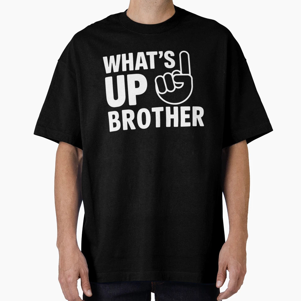 Whats Up Brother T-Shirt - Custom Art Print Men Women - T-Shirt, Sweatshirt, Hoodie