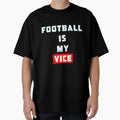 Football Is My Vice T-Shirt - Graphic Print for Adults - T-Shirt, Sweatshirt, Hoodie