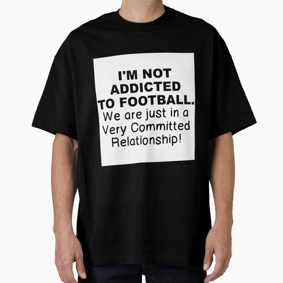 Not Addicted To Football T-Shirt - Minimalist Print for Adults - T-Shirt, Sweatshirt, Hoodie