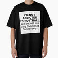 Not Addicted To Football T-Shirt - Minimalist Print for Adults - T-Shirt, Sweatshirt, Hoodie