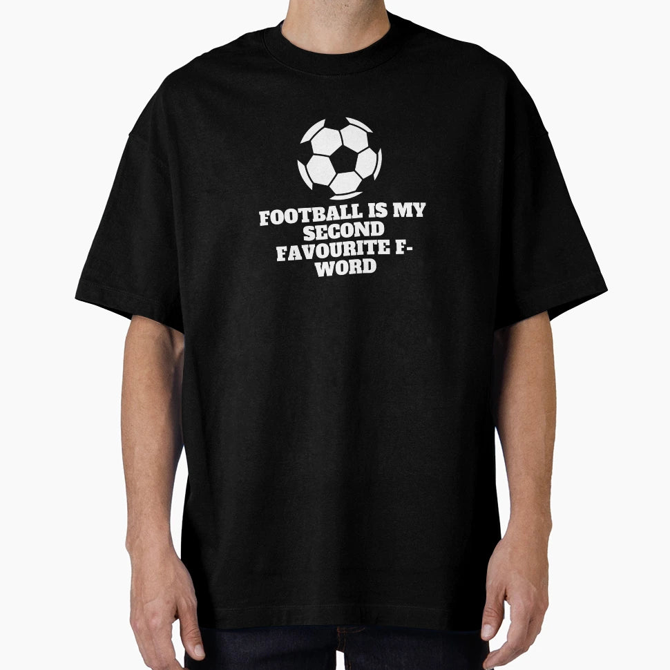 Football Is My Second Favourite T-Shirt - Casual Everyday Wear for Adults - T-Shirt, Sweatshirt, Hoodie