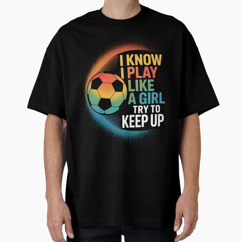 I Know I Play Like Try To Keep T-Shirt - Casual Everyday Wear for Adults - T-Shirt, Sweatshirt, Hoodie