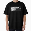 No Football No Life T-Shirt - Streetwear Style for Adults - T-Shirt, Sweatshirt, Hoodie
