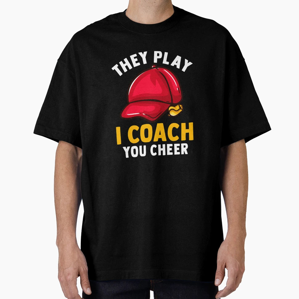 They Play I Coach You Cheer Sports T-Shirt - Fun Novelty Design Unisex - T-Shirt, Sweatshirt, Hoodie