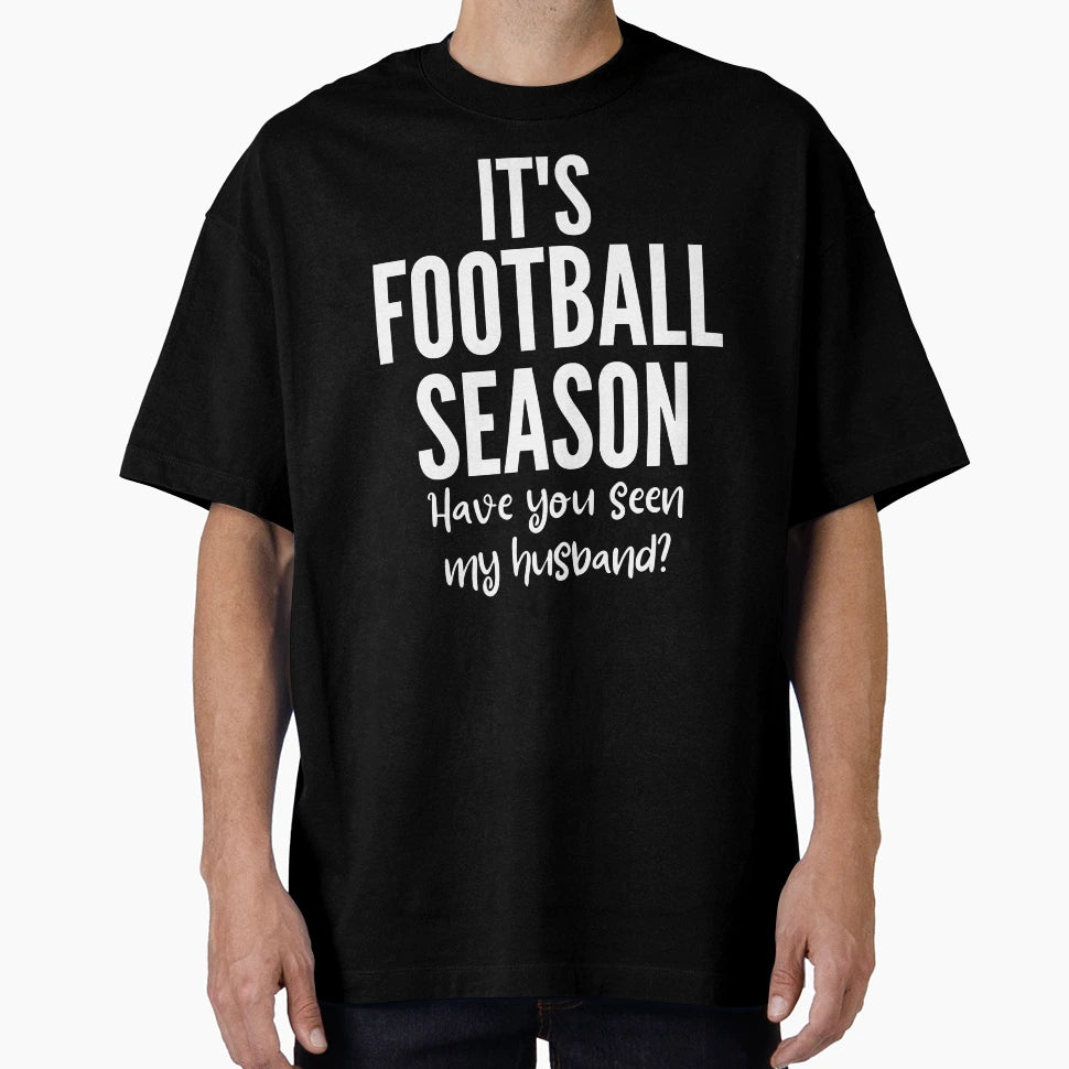 Its Football Season Have You Seen My T-Shirt - Trendy Graphic Unisex - T-Shirt, Sweatshirt, Hoodie