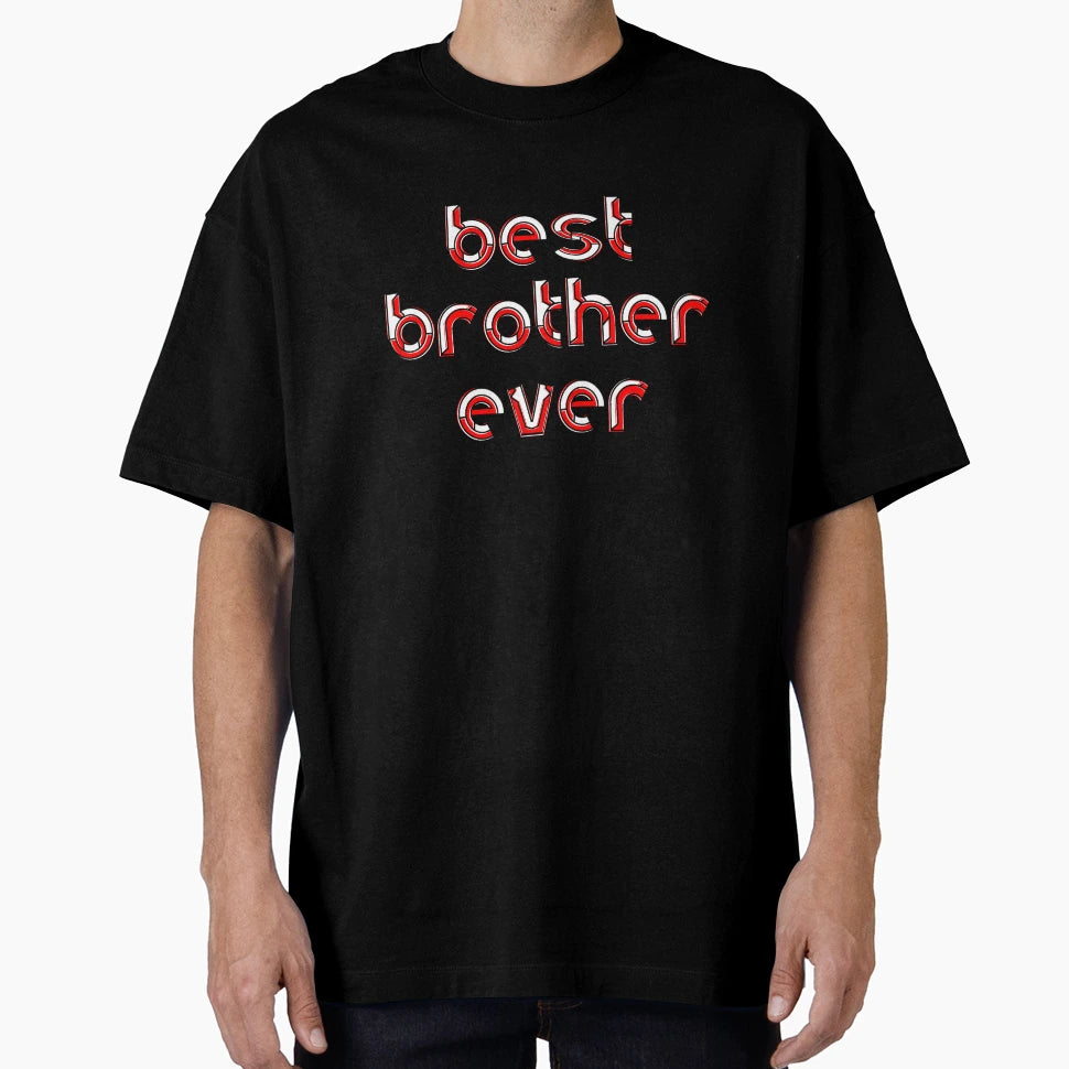 Best Brother Ever Celebration Sibling T-Shirt - Novelty Apparel for Adults - T-Shirt, Sweatshirt, Hoodie