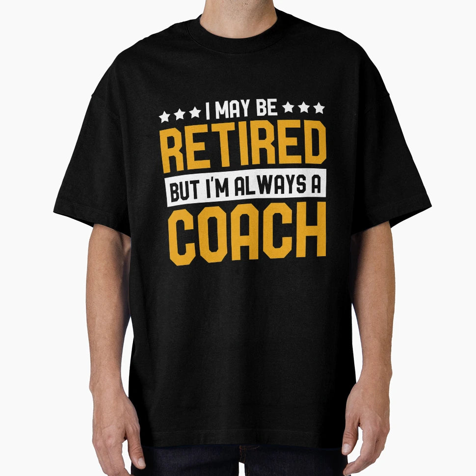 Coach Retired T-Shirt - Unique Graphic Men Women - T-Shirt, Sweatshirt, Hoodie
