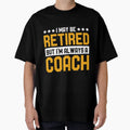 Coach Retired T-Shirt - Unique Graphic Men Women - T-Shirt, Sweatshirt, Hoodie