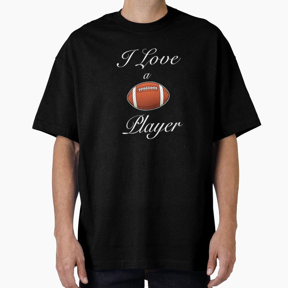 I Love Football Player T-Shirt - Graphic Print for Adults - T-Shirt, Sweatshirt, Hoodie