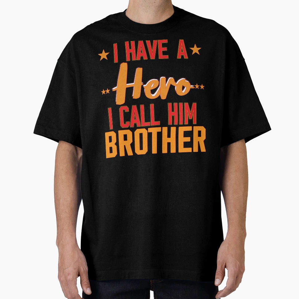 Funny Gift Bro I Have Hero I Call Him T-Shirt - Unique Graphic for Adults - T-Shirt, Sweatshirt, Hoodie