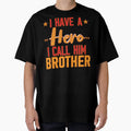 Funny Gift Bro I Have Hero I Call Him T-Shirt - Unique Graphic for Adults - T-Shirt, Sweatshirt, Hoodie