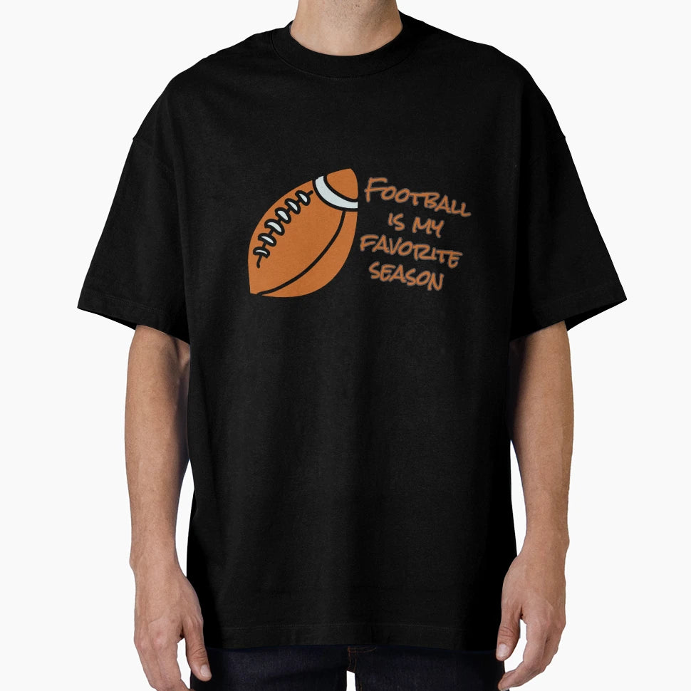Football Is My Favorite Season T-Shirt - Unique Graphic Unisex - T-Shirt, Sweatshirt, Hoodie
