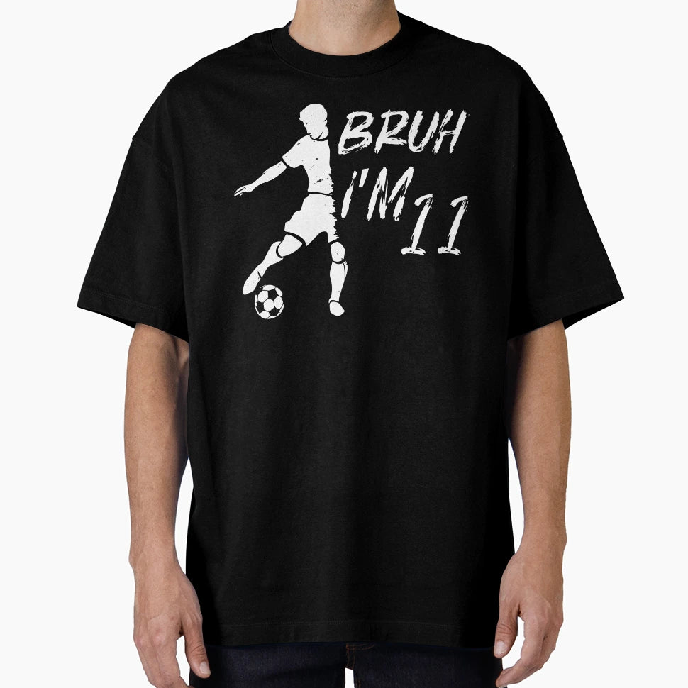 Bruh Its My 11Th Birthday Soccer Im 11 T-Shirt - Graphic Print for Adults - T-Shirt, Sweatshirt, Hoodie
