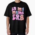 My Mama Era Mom Life Mothers Day Jokes T-Shirt - Streetwear Style Unisex - T-Shirt, Sweatshirt, Hoodie