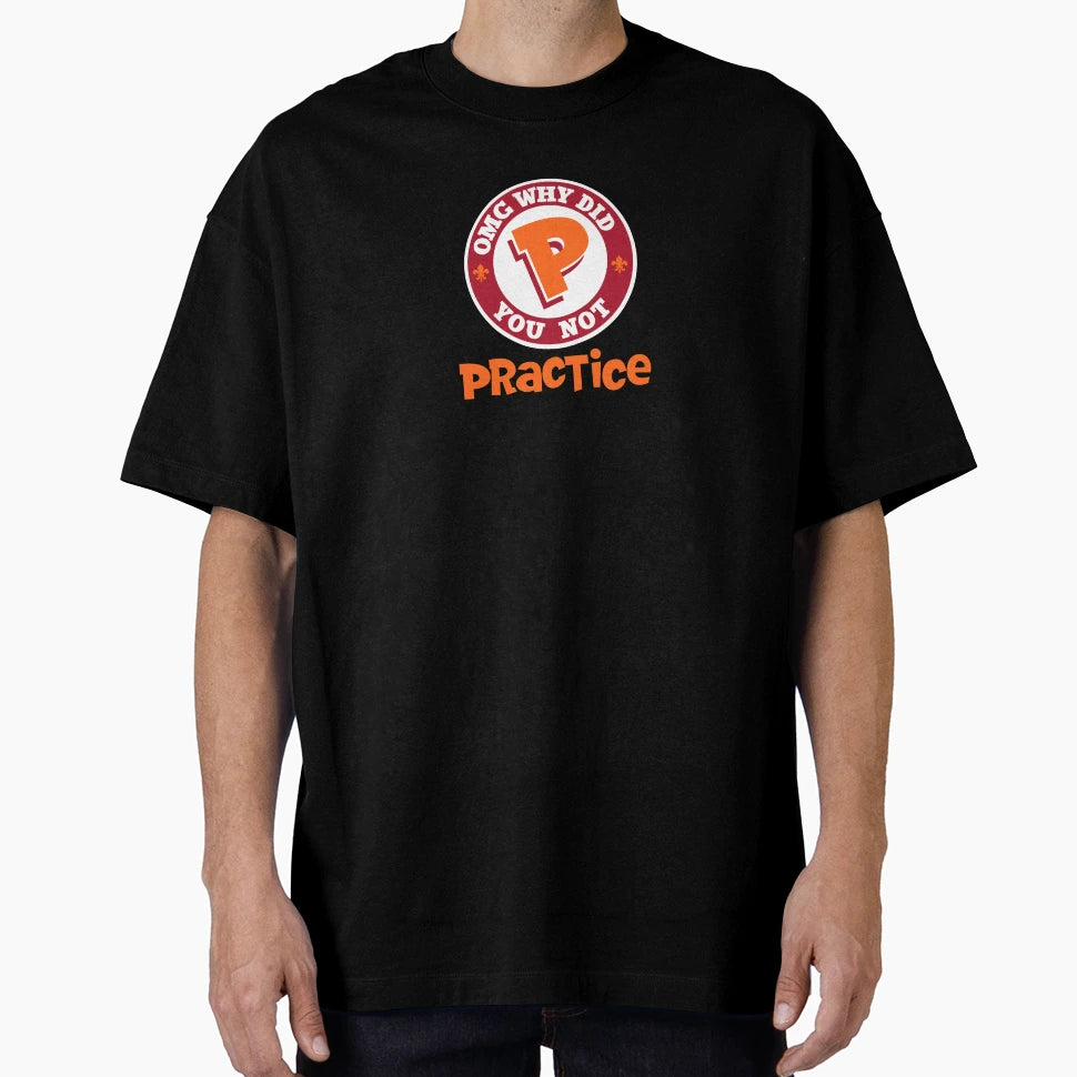 Omg Why Did You Not Practice T-Shirt - Trendy Graphic for Adults - T-Shirt, Sweatshirt, Hoodie
