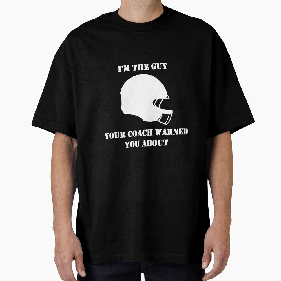Im Guy Your Coach Warned You About T-Shirt - Aesthetic Graphic for Adults - T-Shirt, Sweatshirt, Hoodie