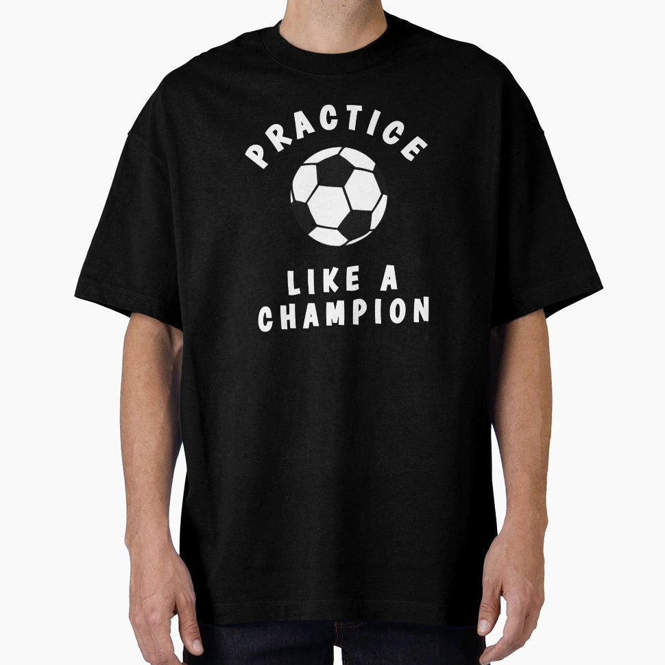 Football Practice Like Champion T-Shirt - Aesthetic Graphic Unisex - T-Shirt, Sweatshirt, Hoodie