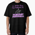 Im Better Than My Husband Fantasy T-Shirt - Minimalist Print for Adults - T-Shirt, Sweatshirt, Hoodie