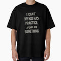 I Cant My Has Practice Game Or T-Shirt - Streetwear Style Men Women - T-Shirt, Sweatshirt, Hoodie
