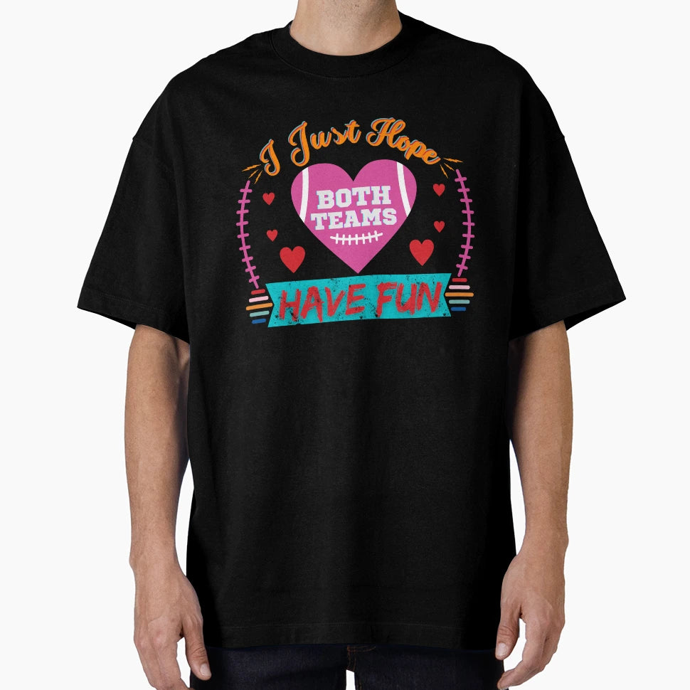 I Just Hope Both Teams Have Fun T-Shirt - Custom Art Print for Adults - T-Shirt, Sweatshirt, Hoodie