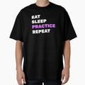 Eat Sleep Practice T-Shirt - Fun Novelty Design Unisex - T-Shirt, Sweatshirt, Hoodie