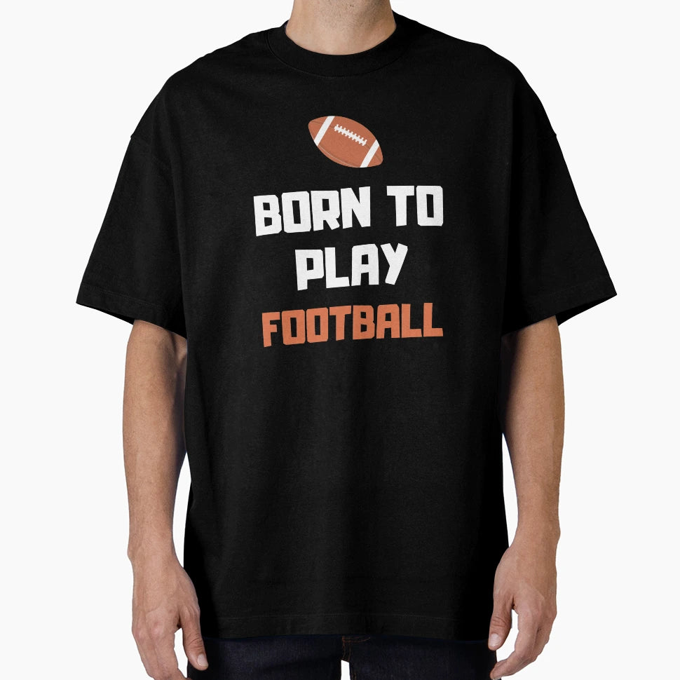 Born To Play Football College Football T-Shirt - Unique Graphic Men Women - T-Shirt, Sweatshirt, Hoodie