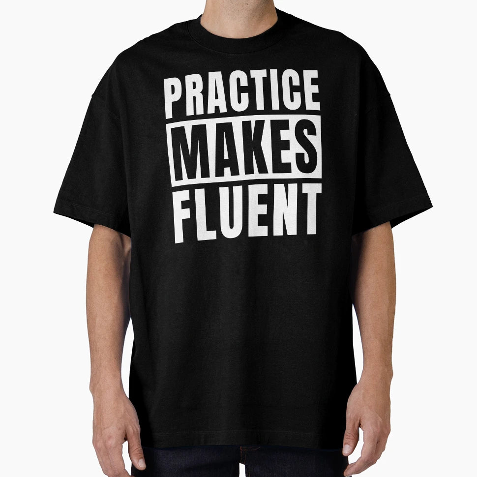 Practice Makes Fluent T-Shirt - Trendy Graphic for Adults - T-Shirt, Sweatshirt, Hoodie