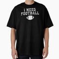 I Need Football 1 T-Shirt - Minimalist Print for Adults - T-Shirt, Sweatshirt, Hoodie