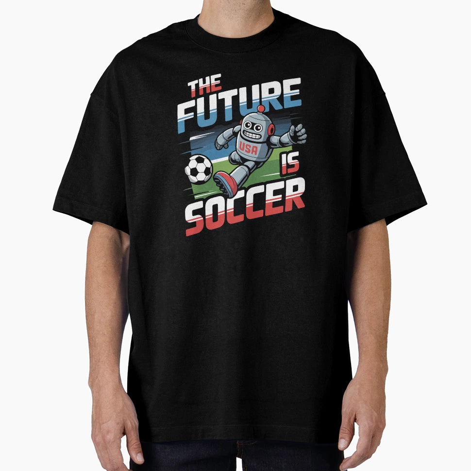 Future Is Soccer Robot World Cup 2026 T-Shirt - Novelty Apparel Men Women - T-Shirt, Sweatshirt, Hoodie