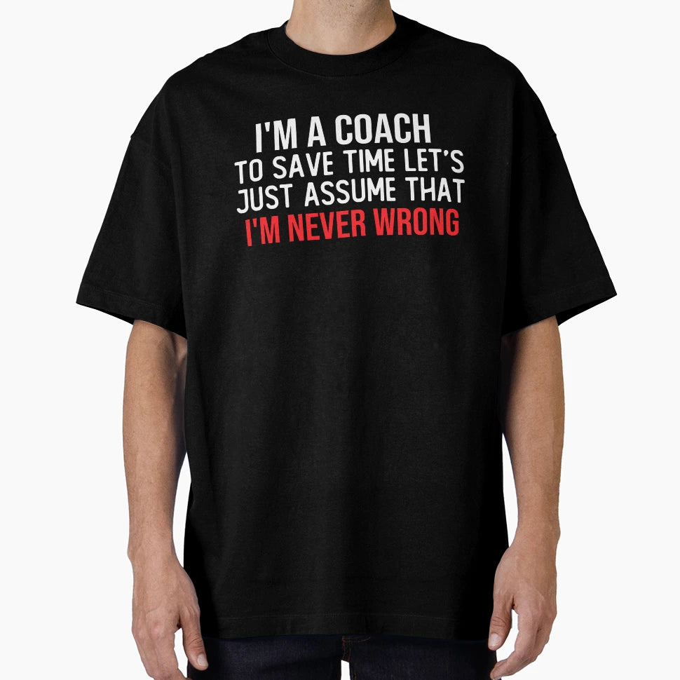 I M Coach To Save Time Let S Just T-Shirt - Novelty Apparel for Adults - T-Shirt, Sweatshirt, Hoodie