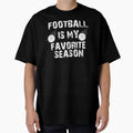 Football Is My Favorite Season Bold T-Shirt - Casual Everyday Wear Unisex - T-Shirt, Sweatshirt, Hoodie