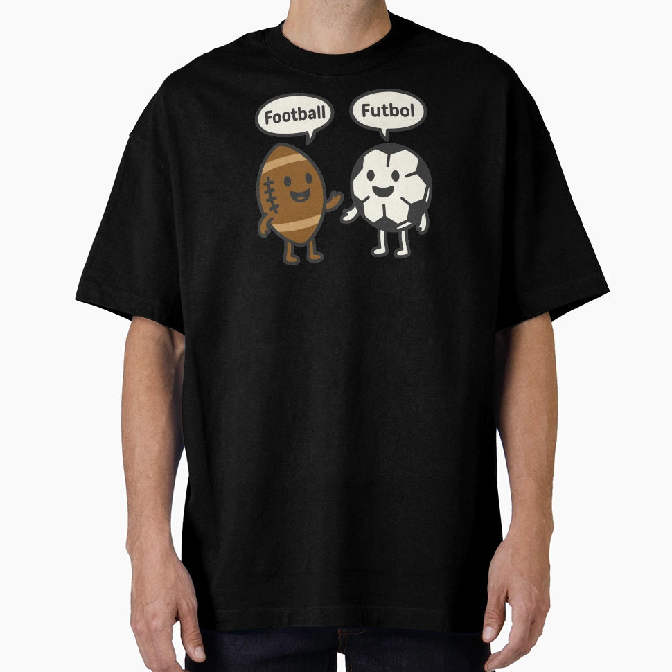 Football Vs Futbol Soccer Funny T-Shirt - Streetwear Style for Adults - T-Shirt, Sweatshirt, Hoodie