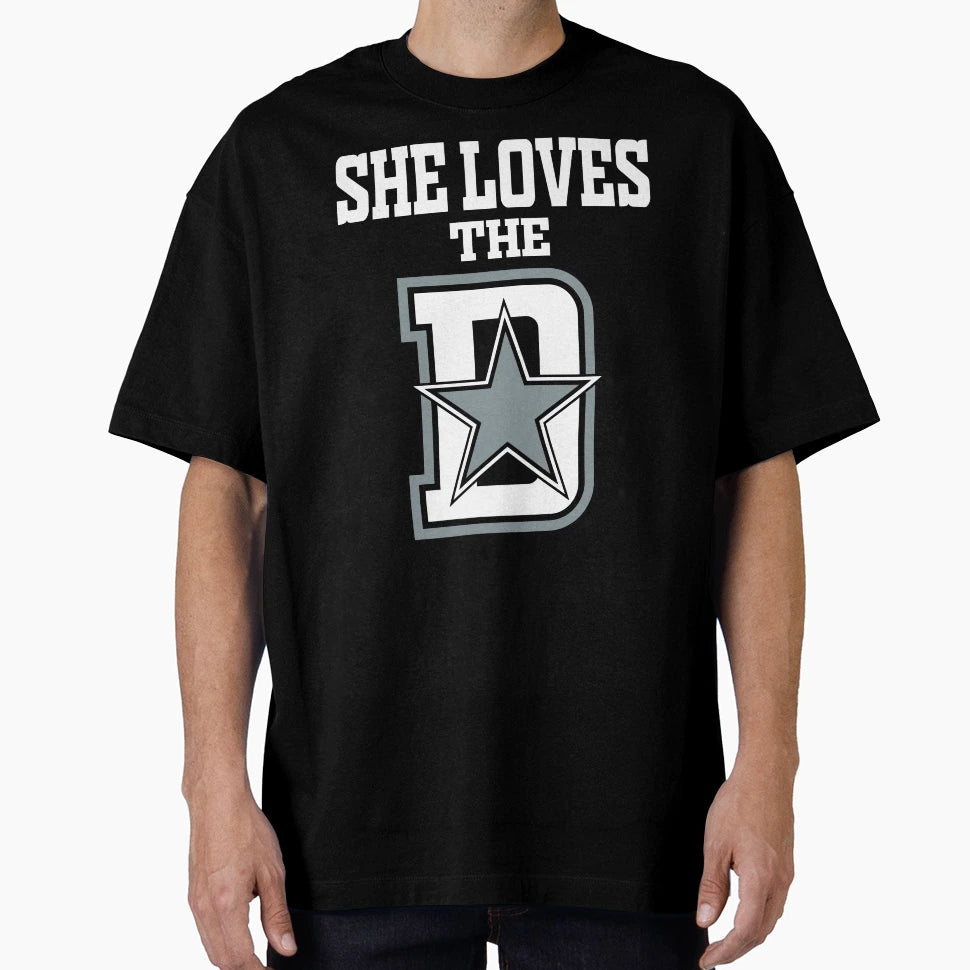 Funny She Loves Dallas D Pro Football Fan T-Shirt - Streetwear Style Unisex - T-Shirt, Sweatshirt, Hoodie