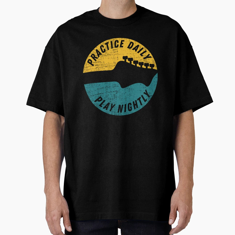 Practice Daily Play Nightly Guitar T-Shirt - Streetwear Style Men Women - T-Shirt, Sweatshirt, Hoodie