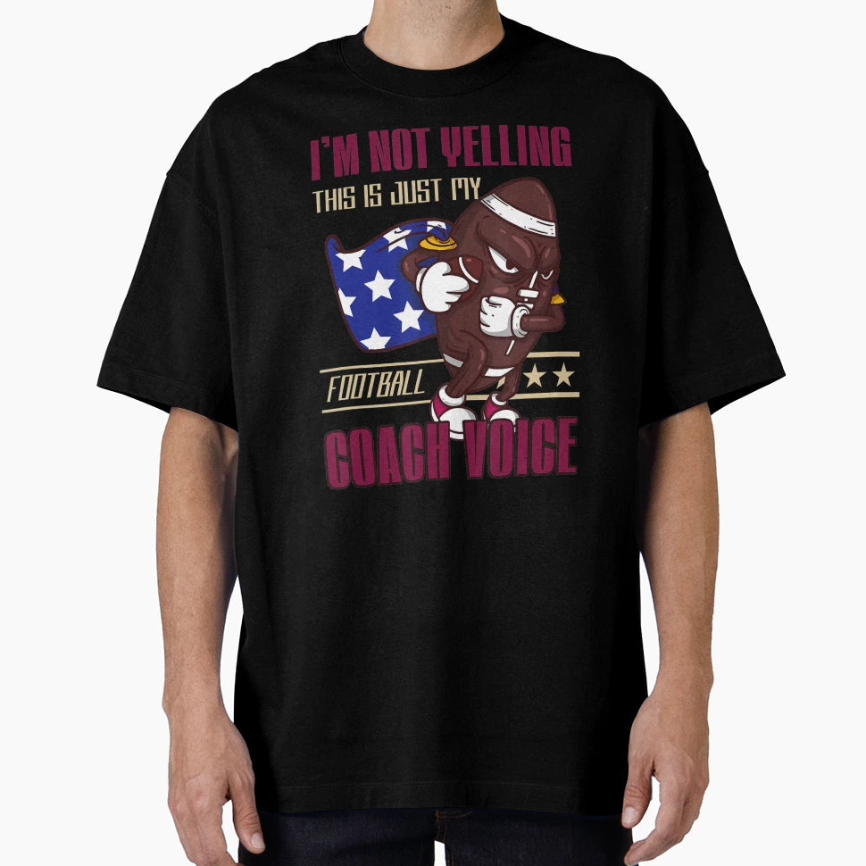 I Am Not Yelling This Is Just My Coach T-Shirt - Fun Novelty Design Unisex - T-Shirt, Sweatshirt, Hoodie
