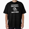 Professional Football Watcher Football T-Shirt - Novelty Apparel Men Women - T-Shirt, Sweatshirt, Hoodie
