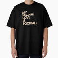My Second Love Is Football T-Shirt - Trendy Graphic Men Women - T-Shirt, Sweatshirt, Hoodie