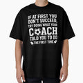 If First You Dont Succeed Try T-Shirt - Casual Everyday Wear for Adults - T-Shirt, Sweatshirt, Hoodie