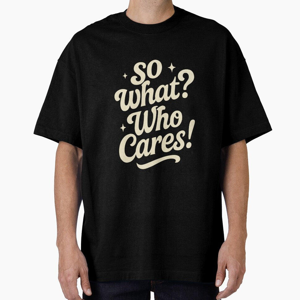 So What? Who Cares! Bold Retro Typography Quote by - Adult & Kids T-Shirts, Sweatshirts & Hoodies apparel design preview 1
