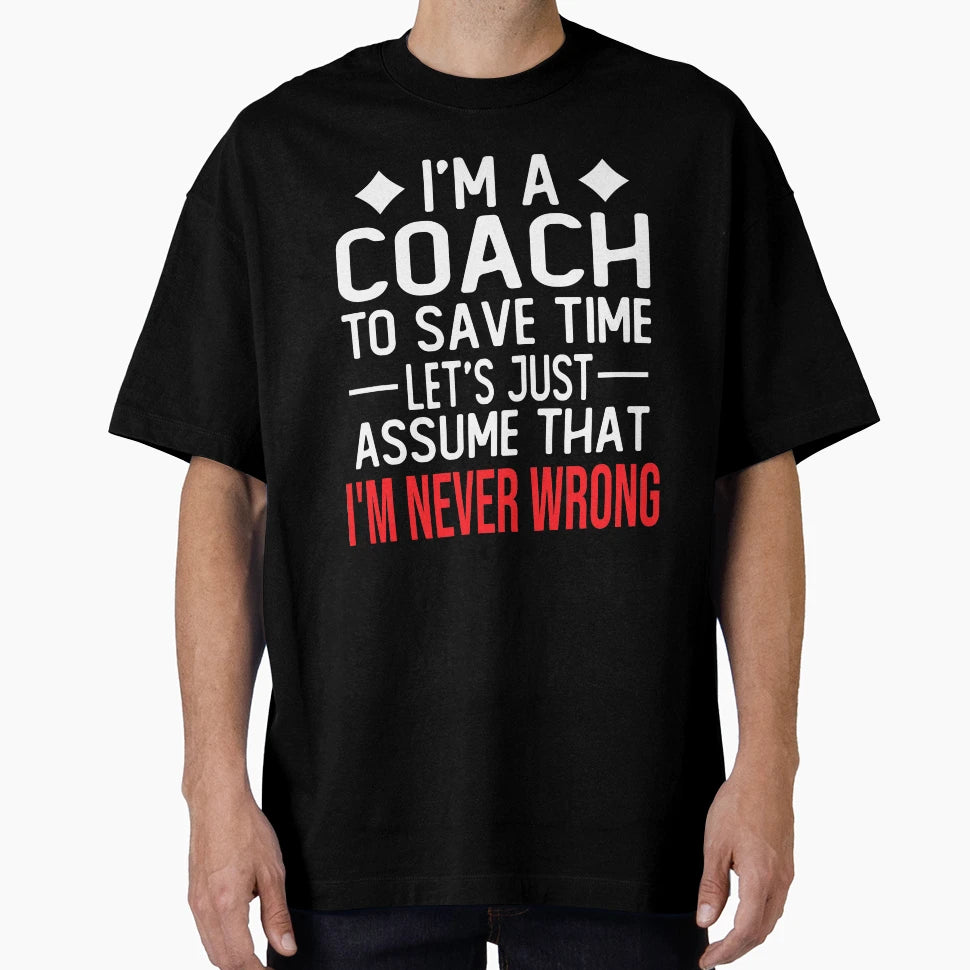 Coach I M Coach To Save Time Let S Just T-Shirt - Graphic Print Men Women - T-Shirt, Sweatshirt, Hoodie