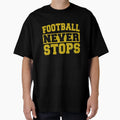 Football Never Stops T-Shirt - Aesthetic Graphic for Adults - T-Shirt, Sweatshirt, Hoodie