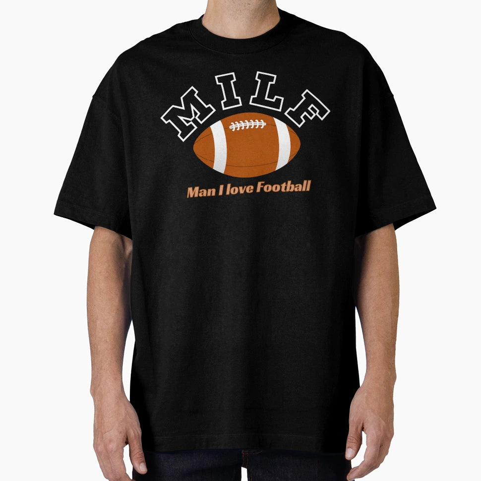 Milf I Love Football T-Shirt - Casual Everyday Wear Unisex - T-Shirt, Sweatshirt, Hoodie