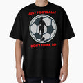 Just Football T-Shirt - Custom Art Print Unisex - T-Shirt, Sweatshirt, Hoodie