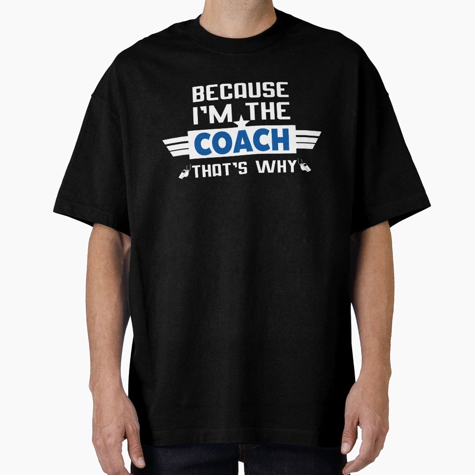 Because Im Coach Thats Why T-Shirt - Fun Novelty Design for Adults - T-Shirt, Sweatshirt, Hoodie